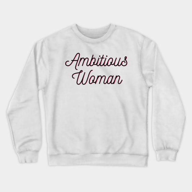 Ambitious Woman Crewneck Sweatshirt by TwoBroads